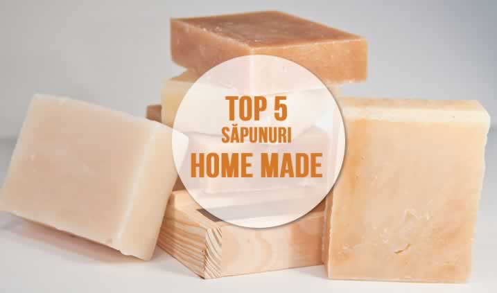 Top 5 Săpunuri Home Made