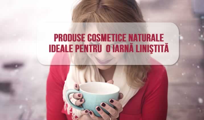 Produse cosmetice naturale pentru o iarnă liniștită